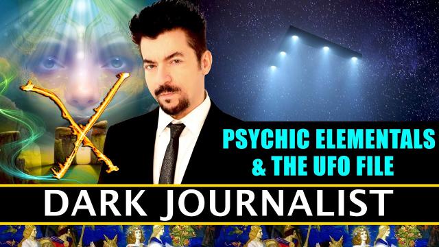 Dark Journalist X-190: Psychic Elementals and The UFO File Revealed