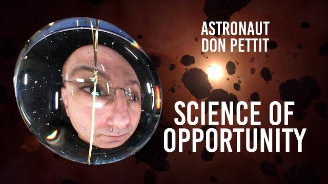 Astronaut Moments: Don Pettit, Science of Opportunity