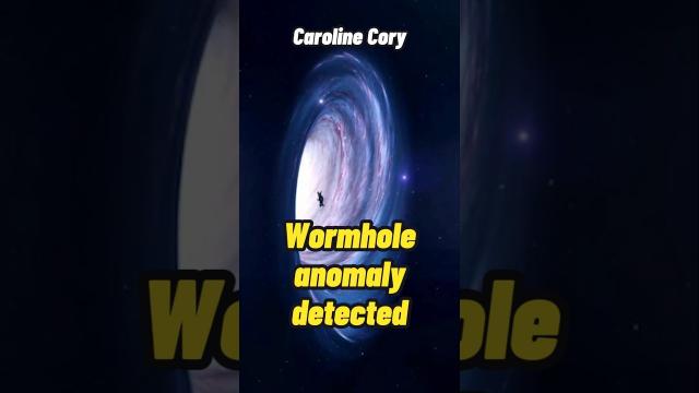 Caroline Cory - Wormhole Anomaly detected #shorts #status